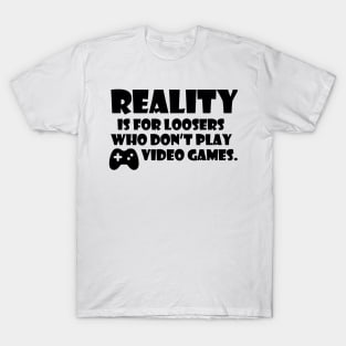 reality is for loosers gamer quote T-Shirt